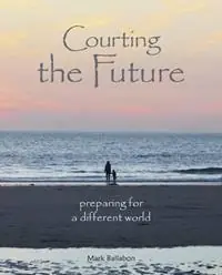 Korting Courting the Future Preparing for a Different World - Mark Ballabon - Libro in lingua inglese - Eminent Productions Ltd (EPL) -
