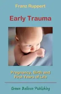 Snelle Levering Early Trauma Pregnancy, Birth and First Years of Life - Franz Ruppert - Libro in lingua inglese - Green Balloon Publishing -