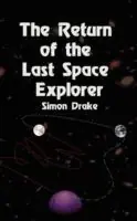 Gereduceerde Prijs The Return of the Last Space Explorer - Simon Drake - Libro in lingua inglese - Simon Drake -