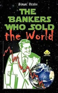 Actieprijs The Bankers Who Sold the World - Simon Drake - Libro in lingua inglese - Simon Drake -