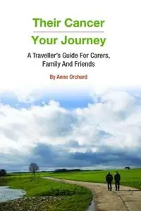 Veilige Betaling Their Cancer - Your Journey A Traveller‘s Guide for Carers, Family and Friends - Anne Orchard - Libro in lingua inglese - Rainbow Heart Publishing -