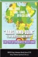 Veilige Betaling Abasi Mu-Udim (the Blessed Mother) the Creator and Creations - King Solomon David Jesse ETE - Libro in lingua inglese - King Solomon Spiritual Library -