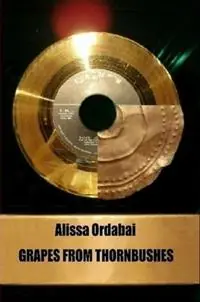 Must-Have Grapes from Thornbushes - Alissa Ordabai - Libro in lingua inglese - Merodach Publishing -