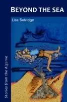 Betaalbaar Beyond the Sea - Stories from the Algarve - Lisa Selvidge - Libro in lingua inglese - Montanha Books -