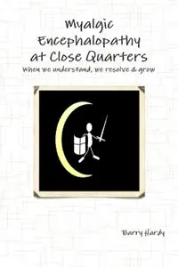 Lage Kosten Myalgic Encephalopathy At Close Quarters - Barry Hardy - Libro in lingua inglese - Barry Hardy Publications -