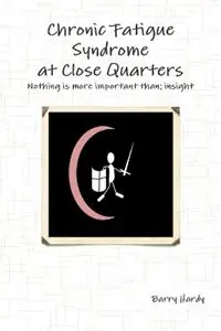 Chronic Fatigue Syndrome At Close Quarters - Barry Hardy - Libro in lingua inglese - Barry Hardy Publications - Lage Kosten
