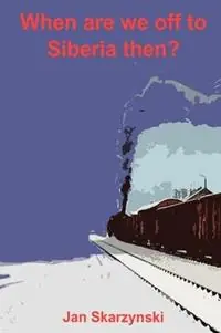 Lage Kosten When Are We Off To Siberia Then? - Jan skarzynski - Libro in lingua inglese - Czerwona Kapusta -
