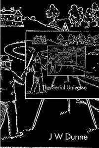 The Serial Universe - J W Dunne - Libro in lingua inglese - Resonancebookworks - Nieuw