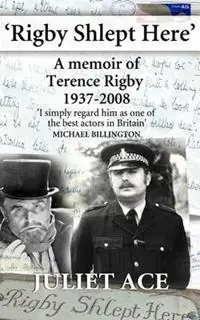 Rigby Shlept Here A Memoir of Terence Rigby (1937-2008) - Juliet Ace - Libro in lingua inglese - Anna Trussler - Exclusieve Aanbieding