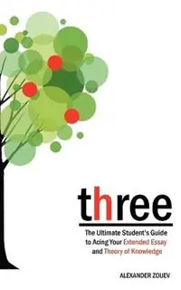 Bestseller Three The Definitive Student‘s Guide to the Extended Essay and Theory of Knowledge - Alexander Zouev - Libro in lingua inglese - Zouev Publishing -