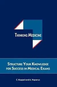 Populair Thinking Medicine Structure Your Thoughts for Success in Medical Exams - Cristina Koppel - Andreas Naparus - Libro in lingua inglese - Cavaye Publishing -
