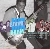 Boom Boom, Boom Boom American Rhythm & Blues in England 1962-1966. The Photographs of Brian Smith - Simon Robinson - Libro in lingua inglese - Easy on the Eye Books - Dagaanbieding