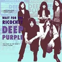 Weekendaanbieding Deep Purple - Wait for the Ricochet The Story of the Band‘s Classic Album - Simon Robinson - Stephen Clare - Libro in lingua inglese - Easy on the Eye Books -