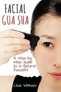 Laatste Versie Facial Gua Sha A Step-by-step Guide to a Natural Facelift - Clive Witham - Libro in lingua inglese - Mangrove Press -