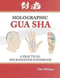 Nu Kopen Holographic Gua sha A Practical Microsystem Handbook - Witham Clive - Libro in lingua inglese - Mangrove Press -