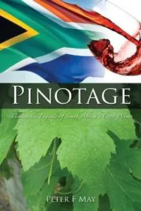 Pinotage Behind the Legends of South Africa‘s Own Wine - Peter F May - Libro in lingua inglese - Inform and Enlighten - Beperkt Aanbod