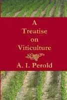 Finale Uitverkoop A Treatise on Viticulture - A. I. Perold - Libro in lingua inglese - Inform and Enlighten -