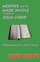 Meditate and be Made Whole Through Jesus Christ - Trevor Dearing - Libro in lingua inglese - Crossbridge Books - Op = Op