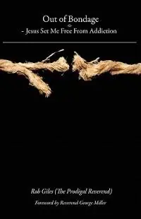 Betrouwbaar Out of Bondage Jesus Set Me Free from Addiction - Rob Giles - Libro in lingua inglese - Crossbridge Books -