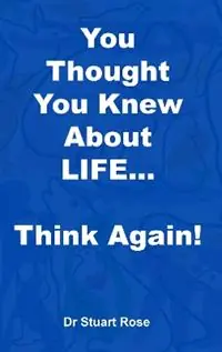 Merkproduct You Thought You Knew About LIFE... Think again! - Stuart Rose - Libro in lingua inglese - The Dual Publishers -
