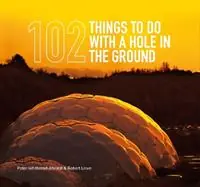 Tijdelijk Beschikbaar 102 Things to Do with a Hole in the Ground - Peter Whitbread-Abrutat - Robert Lowe - Libro in lingua inglese - Eden Project -