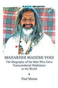 Maharishi Mahesh Yogi The Biography of the Man Who Gave Transcendental Meditation to the World - Paul Mason - Libro in lingua inglese - Premanand - Betaalbaar