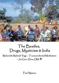 The Beatles, Drugs, Mysticism & India Maharishi Mahesh Yogi - Transcendental Meditation - Jai Guru Deva OM - Paul Mason - Libro in lingua inglese - Premanand - Beste Prijs