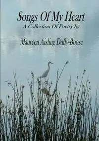 Songs of My Heart A Collection of Poetry by Maureen Aisling Duffy-Boose - Mureen Aisling Duffy-Boose - Libro in lingua inglese - PPP Publishing - Dagaanbieding