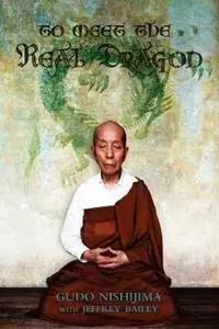 Premium To Meet the Real Dragon - Gudo Wafe Nishijima - Libro in lingua inglese - Dogen Sangha Publications -
