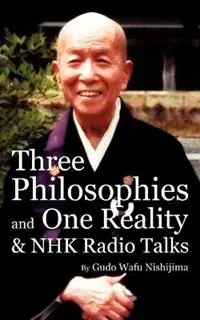 Three Philosophies and One Reality & NHK Radio Talks - Gudo Wafu Nishijima - Libro in lingua inglese - Dogen Sangha Publications - Express Levering