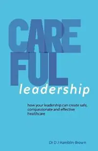 CAREFUL Leadership How your leadership can create safe, compassionate and effective healthcare - Hamblin-Brown - Libro in lingua inglese - HCV Publishing - Meest Verkocht