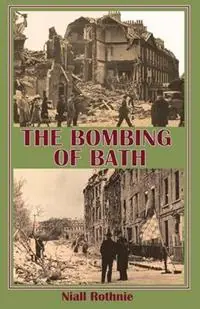 The Bombing of Bath - Niall Rothnie - Libro in lingua inglese - Folly Books Ltd - Koop Online