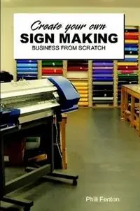 Shop Nu Create Your Own Signmaking Business from Scratch - Phillip J. Fenton - Libro in lingua inglese - Newstar Publishing -