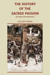 The History of the Sacred Passion new edition with enhanced text - Luis De La Palma - Libro in lingua inglese - Graffiti Media - Meest Verkocht