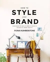 Premium How to Style Your Brand Everything You Need to Know to Create a Distinctive Brand Identity - Fiona Humberstone - Libro in lingua inglese - Copper Beech Press -