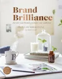 Brand Brilliance Elevate Your Brand, Enchant Your Audience - Fiona Humberstone - Libro in lingua inglese - Copper Beech Press - Betrouwbaar