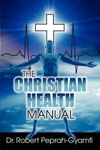 THE Christian Health Manual - Robert Peprah-Gyamfi - Libro in lingua inglese - Thank You Jesus Books - Rechtstreeks Van De Fabrikant