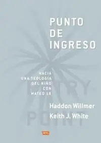 Express Levering Punto de Ingreso Hacia Una Teologia Infantil Con Mateo 18 - Haddon Willmer - Keith J White - Libro in lingua inglese - WTL Publications Limited -