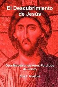 El Descubrimiento De Jesus Otra Mirada a Los Anos Perdidos De Cristo - A.T. Bradford - Libro in lingua inglese - Templehouse Publishing - Rechtstreeks Van De Fabrikant