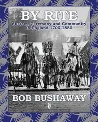 Koop Vandaag By Rite Custom, Ceremony and Community in England 1700-1880 - Bob Bushaway - Libro in lingua inglese - Breviary Stuff Publications -
