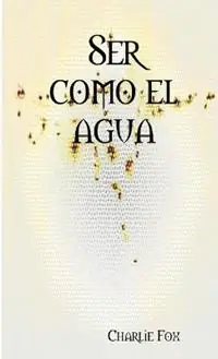 Ser como el agua - Charlie Fox - Libro in lingua inglese - Charlie Fox - Tijdelijk Beschikbaar