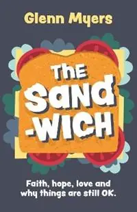Hete Deal The Sandwich Faith, hope, love and why things are still OK - Glenn Myers - Libro in lingua inglese - Fizz Books - Crumbs..
