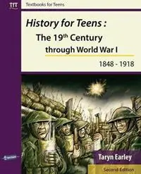 Koop Online History for Teens The 19th Century Through World War 1 (1848 - 1918) - Taryn Earley - Libro in lingua inglese - Open Channel Publishing Ltd - Textbooks for Teens