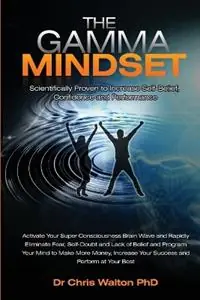The Gamma Mindset Create the Peak Brain State and Eliminate Subconcious Limiting Beliefs, Anxiety, Fear and Doubt in Less Than 90 Seconds! - Chris Walton - Libro in lingua inglese - AwakenBooks - Nu Kopen