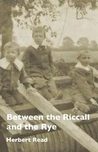 Between the Riccall and the Rye - Herbert Edward Read - Libro in lingua inglese - Orage Press - Op = Op