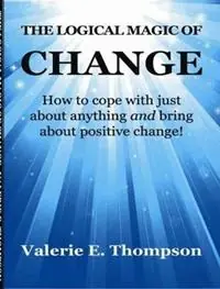 Op = Op The Logical Magic of Change How to Cope with Just About Anything and Bring About Positive Change - Valerie E. Thompson - Libro in lingua inglese - Calmrise Publishing -