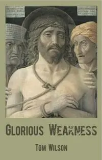 Glorious Weakness - Tom Wilson - Libro in lingua inglese - Wide Margin - Hete Deal