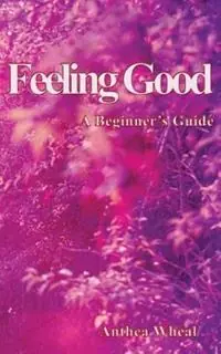Populair Feeling Good A Beginner‘s Guide - Anthea Wheal - Libro in lingua inglese - Green Magic Publishing -