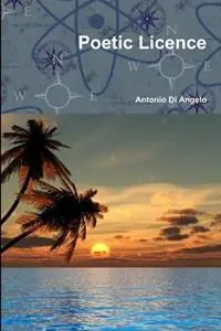 Koopje Poetic Licence - Antonio Di Angelo - Libro in lingua inglese - Antonio Di Angelo -
