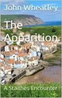 The Apparition A Staithes Encounter - JOHN WHEATLEY - Libro in lingua inglese - SILVERSEA BOOKS - Korting